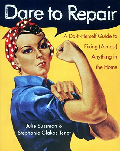 Dare_to_Repair-_A_Do-It-Herself_Guide_to_Fixing_Almost_Anything_in_the_Home